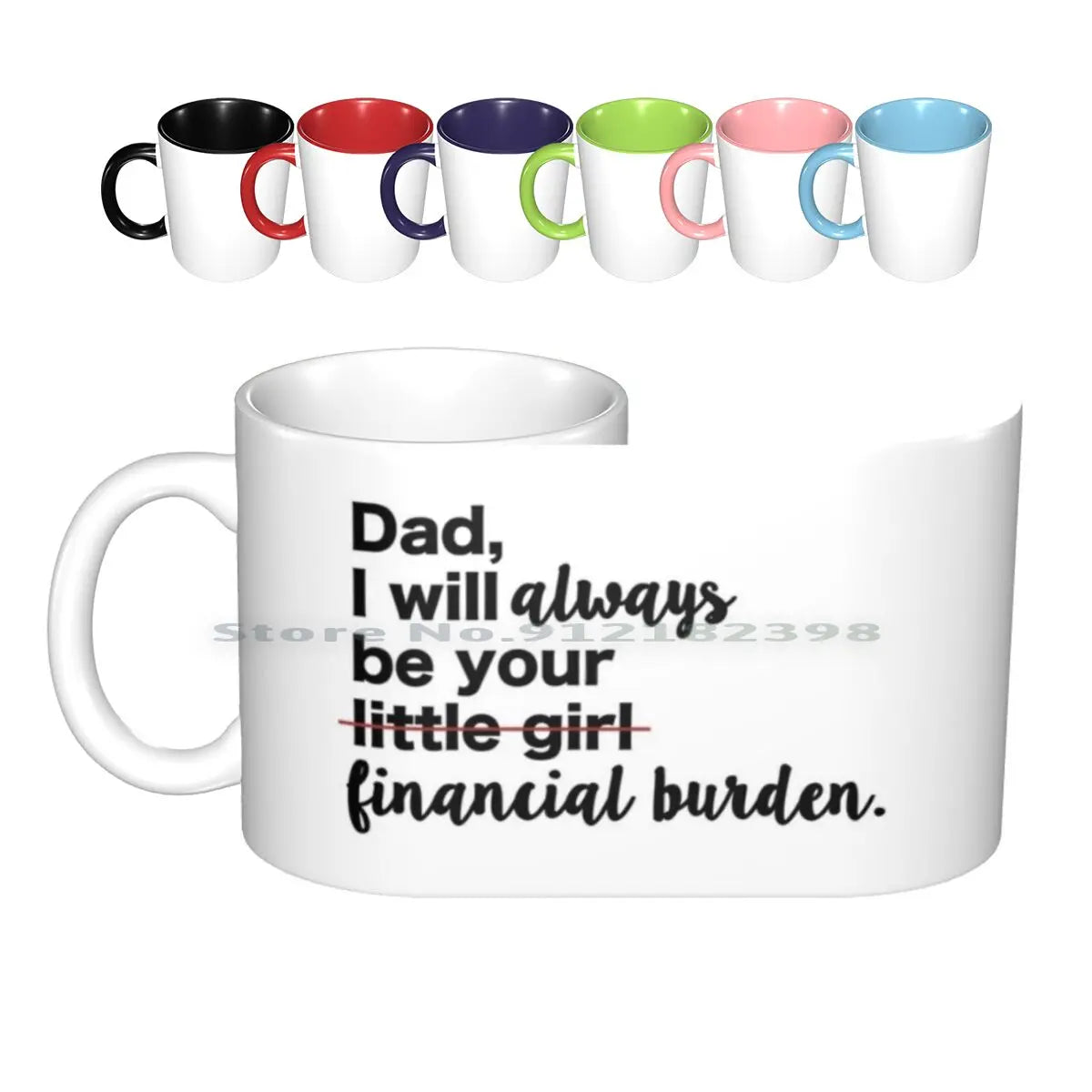 Dad , I Will Always Be Your Financial Burden MUG